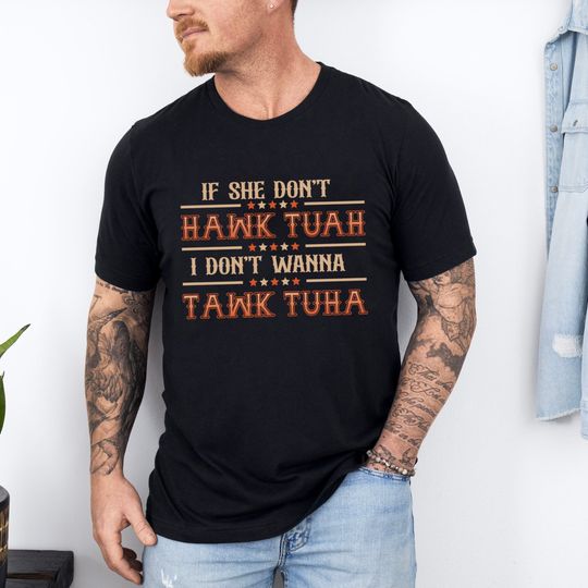 Discover If She Doesn't Hawk Tuah I Don't Want To Tawk Tuha Shirt, Spit On That Thang Shirt