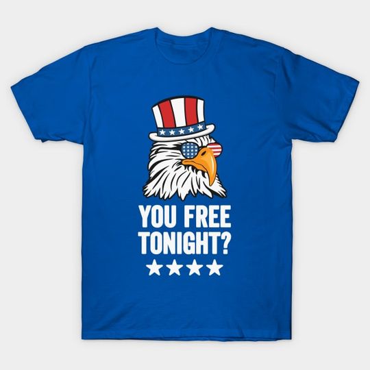 Discover You Free Tonight? Funny Bald Eagle Wearing Patriotic 4th of July Hat and Sunglasses - Funny 4th Of July - T-Shirt