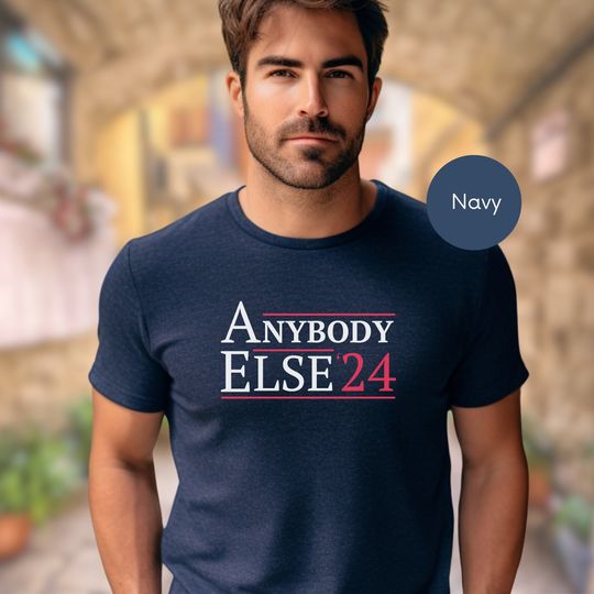 Discover Anybody Else '24 T-Shirt - Presidential Election 2024 - Sarcastic 2024 Election Shirt