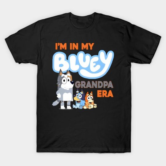 Discover I'm In My BlueyDad Grandpa Era - BlueyDad Grandpa Era - T-Shirt