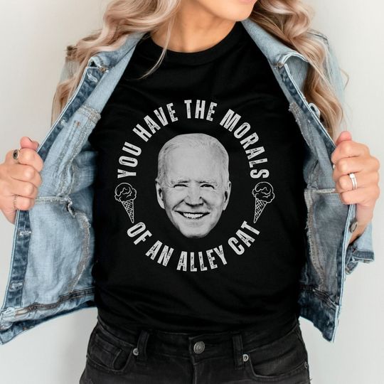 Discover You Have the Morals of An Alley Cat T Shirt, Funny Biden Alley Cat Quote