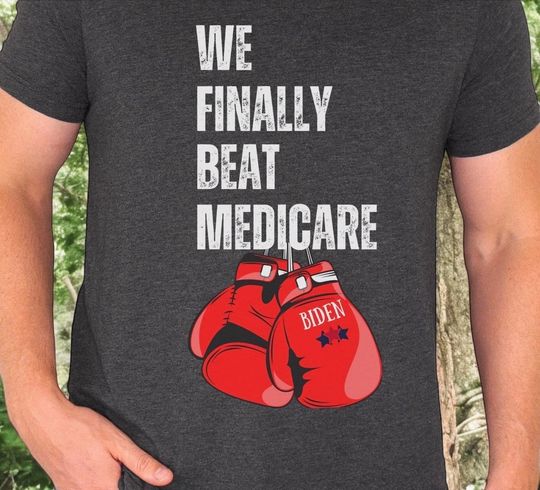 Discover WE FINALLY BEAT Medicare Shirt, Funny Debate Shirt