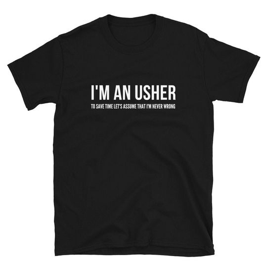 Discover I'm An Usher To Save Time Let's Assume That I'm Never Wrong