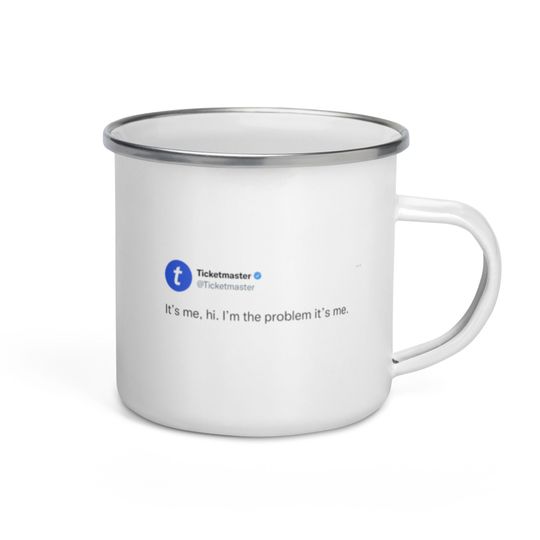Discover It's me, hi. I'm the problem, it's me ticketmaster tweet enamel mug