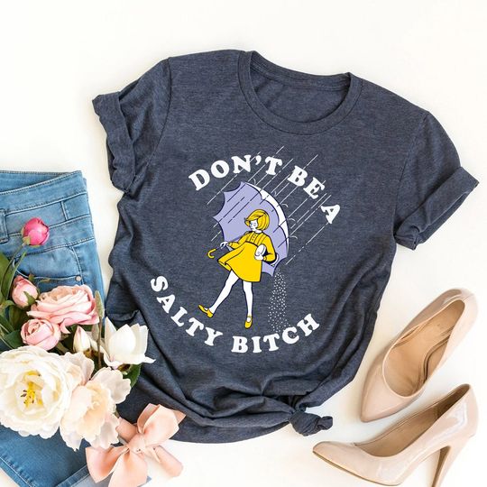 Discover Don't Be Salty Shirt,Funny Shirt for Women,Don't Be A Salty Bitch,Salty Shirt,Funny Sarcastic Shirt