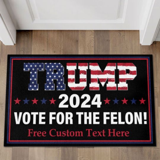 Discover Personalized Trump 2024 Vote For The Felon Presidential Election Doormat