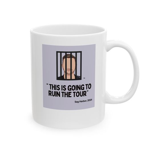 Discover CELEB RUINED TOUR   Coffee Mug. "This is going to ruin the tour"