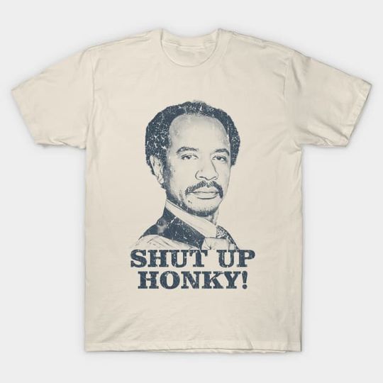 Discover Shut Up Honky! - The Jeffersons - Shut Up Honky - T-Shirt