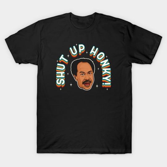 Discover Shut Up Honky! - Shut Up Honky - T-Shirt