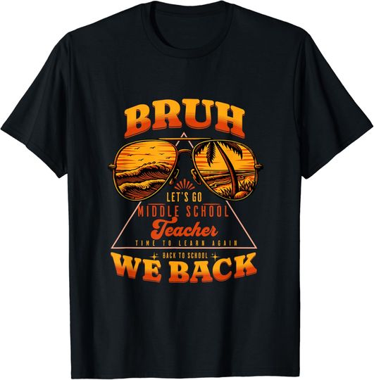 Discover Bruh We Back to Middle School Teacher First Day of School T-Shirt