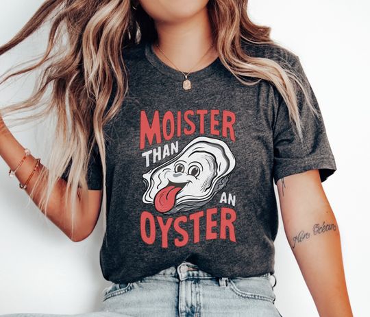Discover Moister Than An Oyster Shirt, Funny Graphic Tee,Unique Humor T-Shirt, Cool Gift Idea, Quirky Design