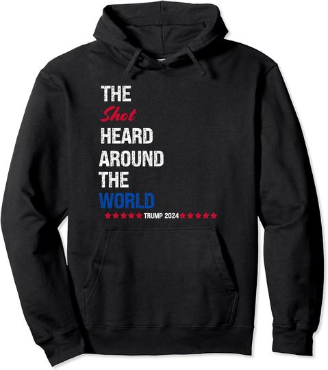 Discover Trump 2024 shot heard around the world vote Trump Patriotic Pullover Hoodie