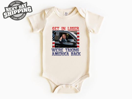 Discover Get In Loser Toddler Onesie, Taking America Back Onesie