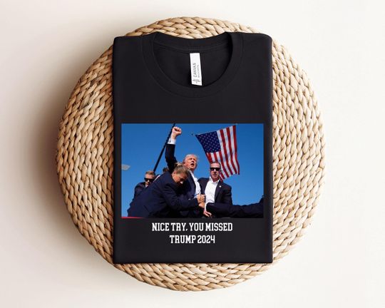 Discover Nice Try You Missed Shirt, Trump Shot Shirt, Nice Try Shirt, Trump Shirt