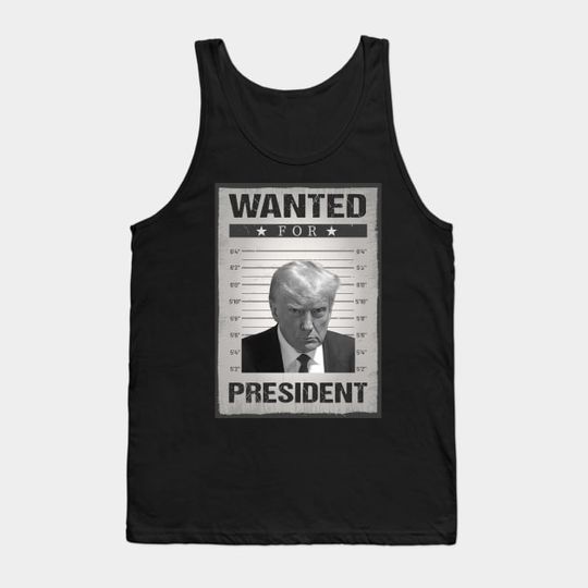 Discover Wanted Donald Trump For President 2024 Trump Mug Shot - Wanted Tank Top