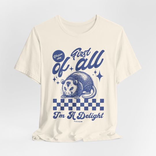 Discover First Of All I'm A Delight Shirt, Angry Possum Shirt, Sarcastic Quotes Shirt