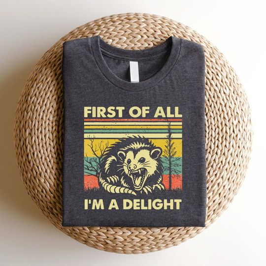 Discover First of All I'm a Delight Sarcastic Shirt, Angry Possum Shirt