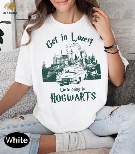 Discover Get In Loser We're Going To Hogwarts Shirt, Wizard Shirt