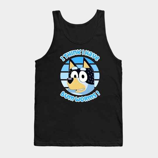 Discover I Think I Have Bum Worms - BlueyDad Dad Tank Top