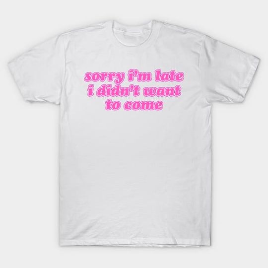 Discover Sorry I'm Late - Meme - T-Shirt