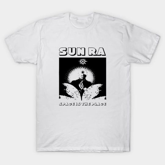 Discover Sun Ra Space Is The Place - Meme - T-Shirt