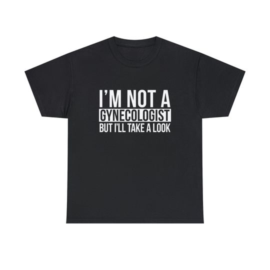 Discover im not a gynecologist but ill take a look meme Tee