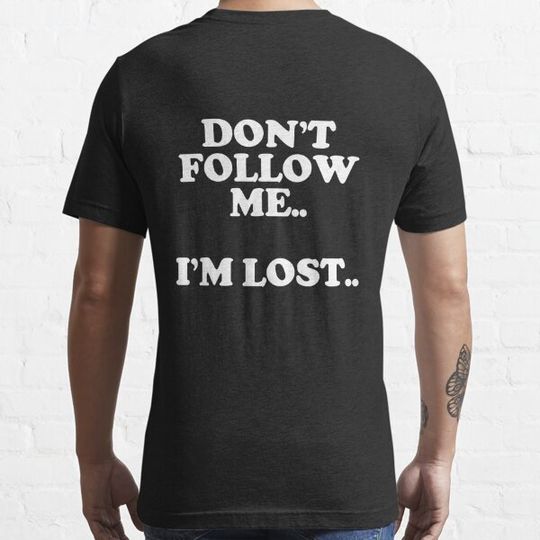 Discover "DON’T FOLLOW ME..I’M LOST.."