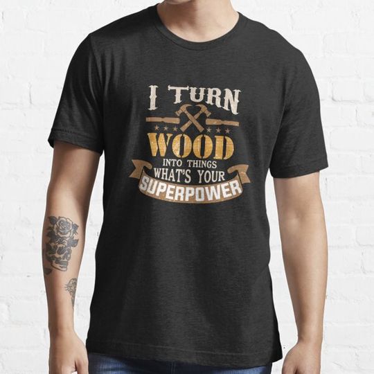 Discover I Turn Wood Into Things What's Your Superpower