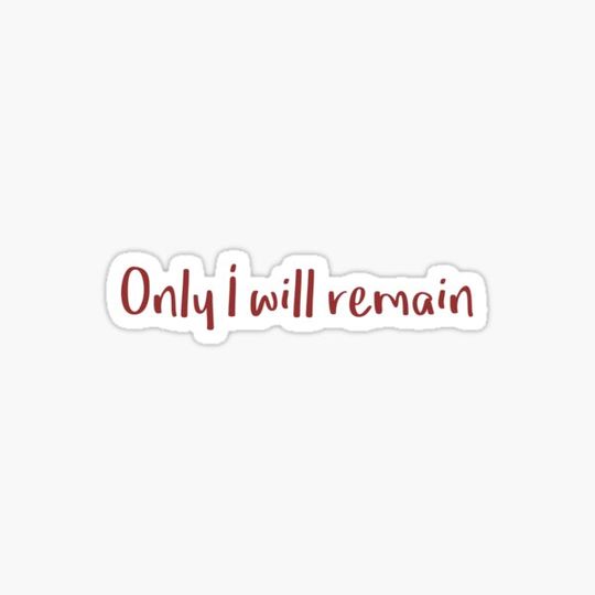 Discover Only I will remain
