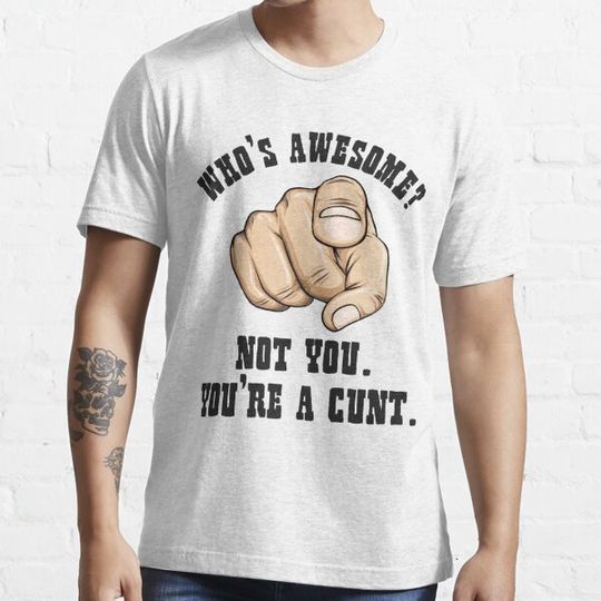 Discover Who's Awesome Not You You're a Cunt Funny Mens