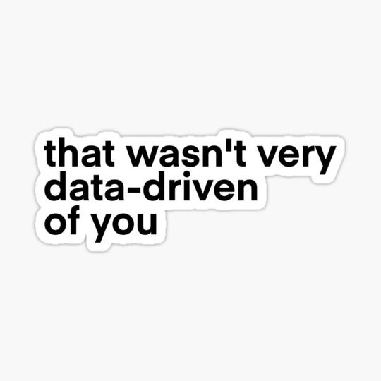 Discover that wasn't very data driven of you...