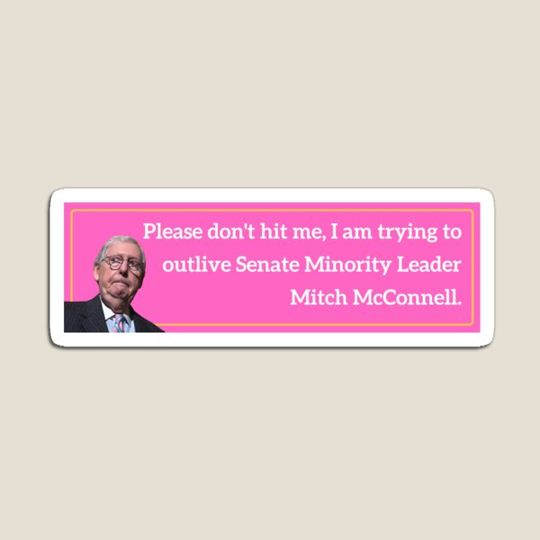 Discover Please Don't Hit Me, Outlive Mitch McConnell Bumper Sticker