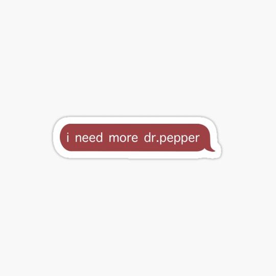 Discover I need more Dr. Pepper Text