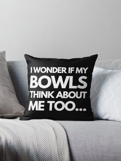 Discover Lawn Bowls I Wonder If My Bowls Think About Me Too...