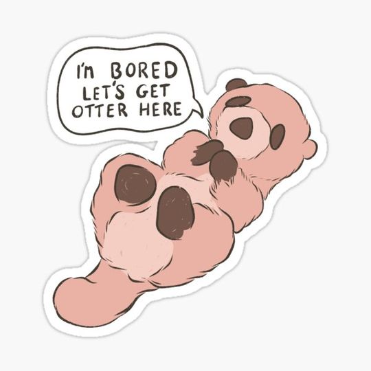 Discover I’m bored let’s get otter here