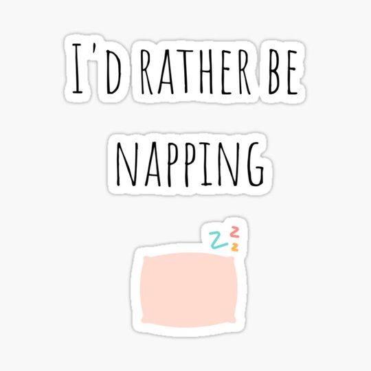 Discover I'd rather by napping