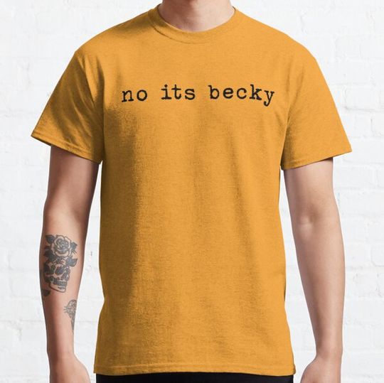 Discover no its becky meme humor shirt