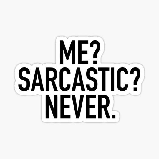 Discover ME? SARCASTIC? NEVER