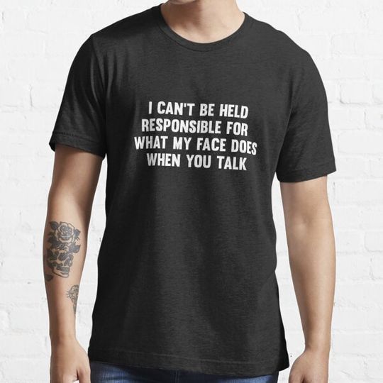 Discover I can't be held responsible for what my face does when you talk