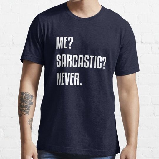Discover Sarcastic attitude - Me? Sarcastic? Never.