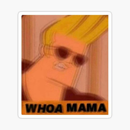 Discover Whoa Mama Meme
