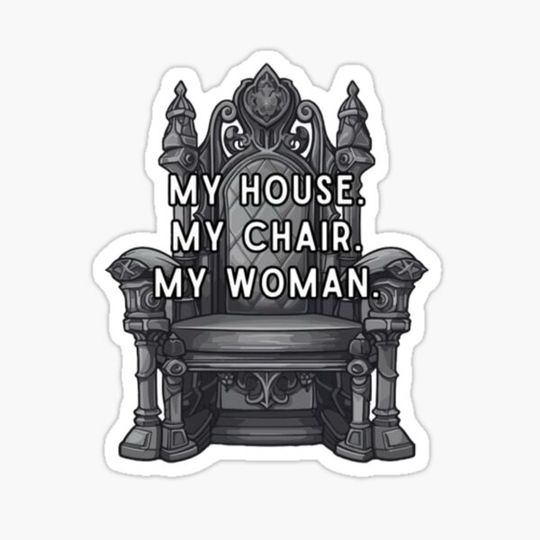 Discover My House, My Chair, My Woman Shirt