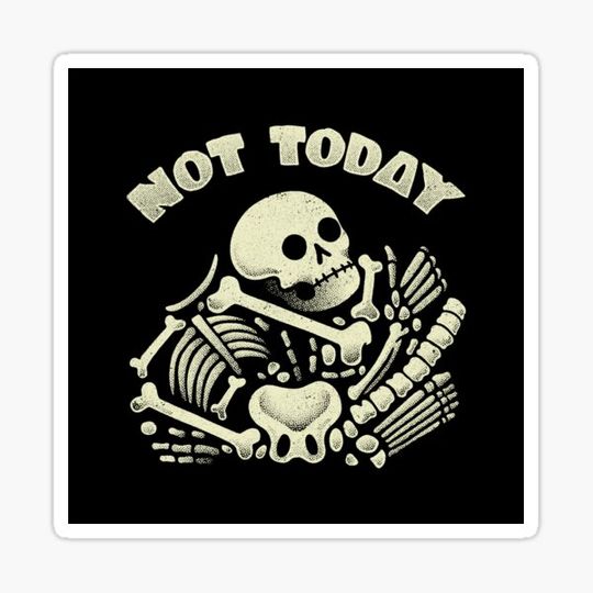 Discover Not Today Skeleton by Tobe Fonseca