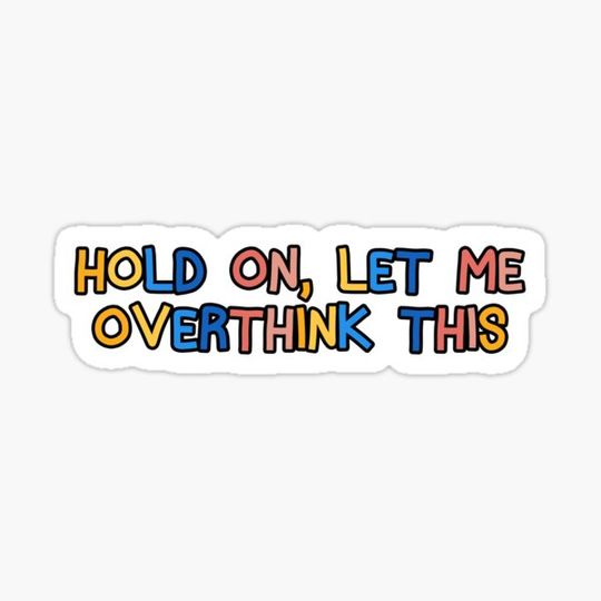 Discover Hold On, Let Me Overthink This