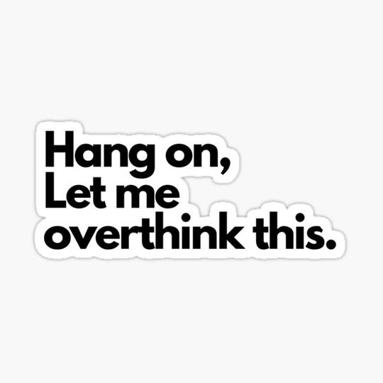 Discover Hang on Let me overthink this.