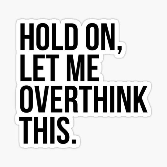 Discover Hold on, let me overthink this.