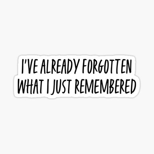 Discover I've Already Forgotten What I Just Remembered Sticker