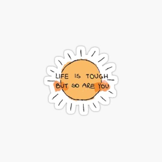 Discover Life is tough, but so are you