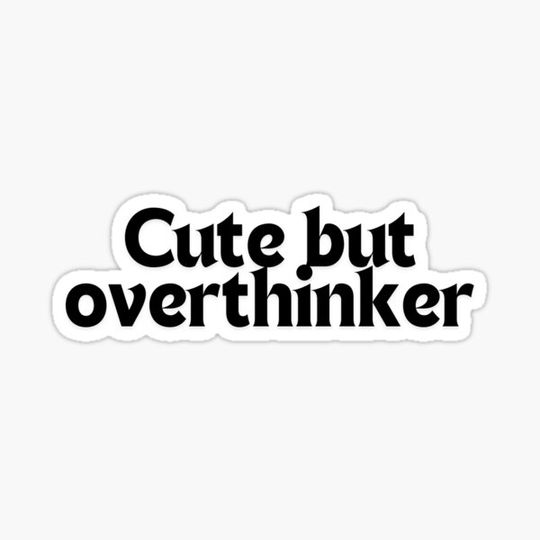 Discover Cute but overthinker
