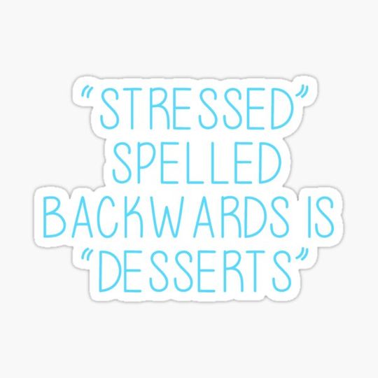 Discover Quote- Stress Spelled Backwards is Dessert